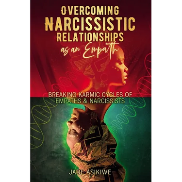 Overcoming Narcissistic Relationships as an Empath: Breaking Karmic Cycles of Empaths & Narcissist