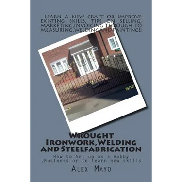 Wrought Ironwork, Welding and Steel Fabrication: How to Set up as Hobby or Business