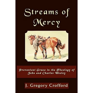 Streams of Mercy, Prevenient Grace in the Theology of John and Charles Wesley