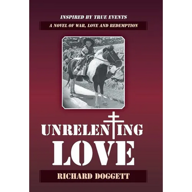 Unrelenting Love: A Novel of War, Love and Redemption
