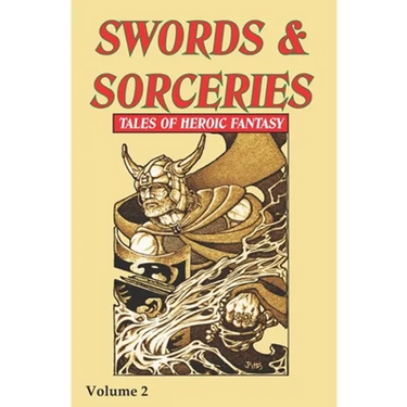 Swords & Sorceries: Tales of Heroic Fantasy Volume 2