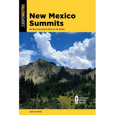 New Mexico Summits: 40 Best Mountain Hikes to 50 Peaks