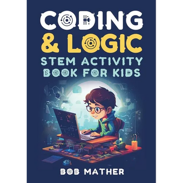 Coding & Logic STEM Activity Book for Kids: Learn to Code with Logic and Coding Activities for Kids (Coding for Absolute Beginners)