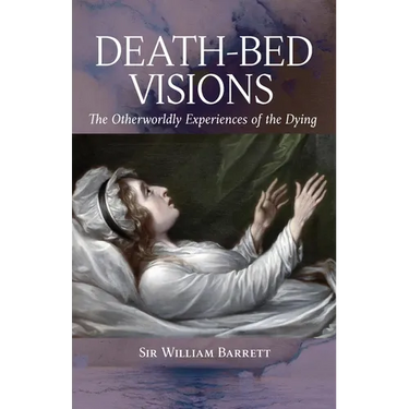 Death-Bed Visions: The Otherworldly Experiences of the Dying