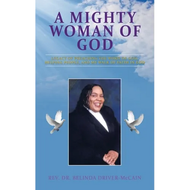 A Mighty Woman of God: Legacy of Preaching the Word of God, Helping People, and Her Walk of Faith in God