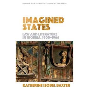 Imagined States: Law and Literature in Nigeria 1900-1966