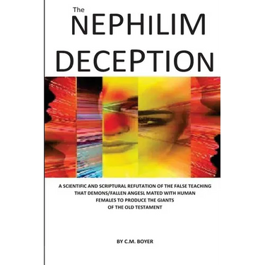 The Nephilim Deception: The False Teaching That Fallen Angels Mated with Human Females and Produced Giants
