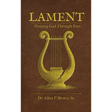 Lament: Praising God Through Pain