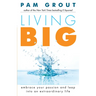 Living Big: Embrace Your Passion and Leap Into an Extraordinary Life (for Readers of the Course in Miracles Experiment and Thank & Grow Rich)