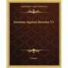 Irenaeus Against Heresies V1