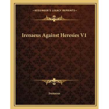 Irenaeus Against Heresies V1