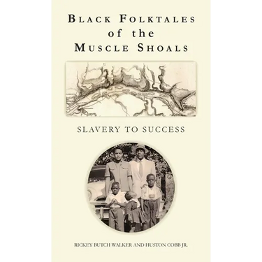 Black Folktales of the Muscle Shoals - Slavery to Success