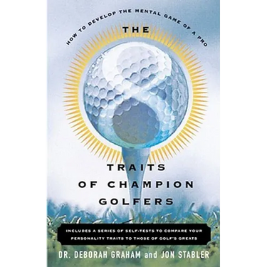 The 8 Traits of Champion Golfers: How to Develop the Mental Game of a Pro