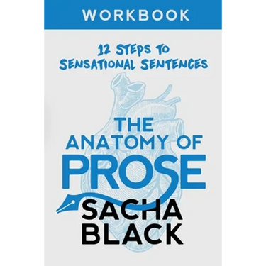 The Anatomy of Prose: 12 Steps to Sensational Sentences Workbook