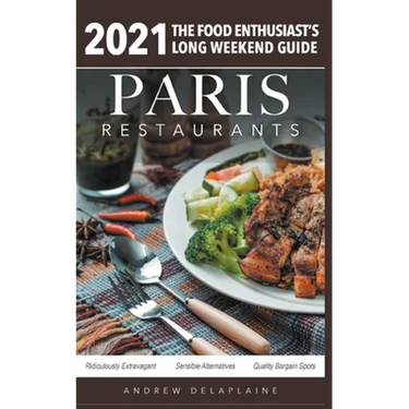 2021 Paris Restaurants - The Food Enthusiast's Long Weekend Guide
