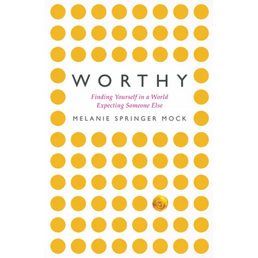 Worthy: Finding Yourself in a World Expecting Someone Else