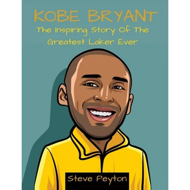 Kobe Bryant: The Inspiring Story Of The Greatest Laker Ever