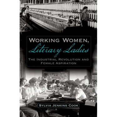 Working Women, Literary Ladies: The Industrial Revolution and Female Aspiration