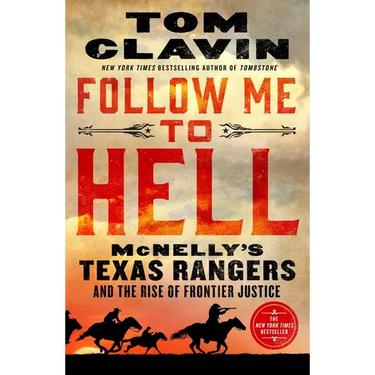 Follow Me to Hell: McNelly's Texas Rangers and the Rise of Frontier Justice