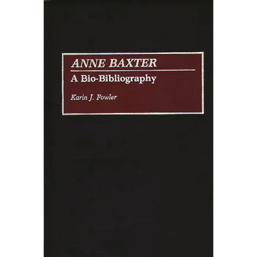 Anne Baxter: A Bio-Bibliography