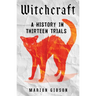Witchcraft: A History in Thirteen Trials