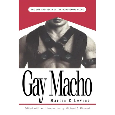 Gay Macho: The Life and Death of the Homosexual Clone