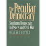 The Peculiar Democracy: Southern Democrats in Peace and Civil War