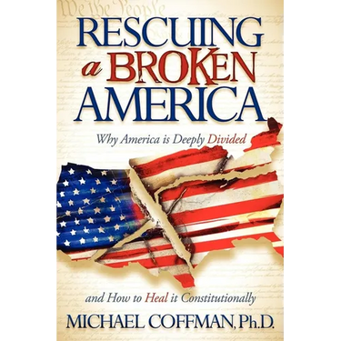 Rescuing a Broken America: Why America Is Deeply Divided and How to Heal It Constitutionally
