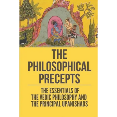 The Philosophical Precepts: The Essentials Of The Vedic Philosophy And The Principal Upanishads: The Subject The Upanishads Deal With