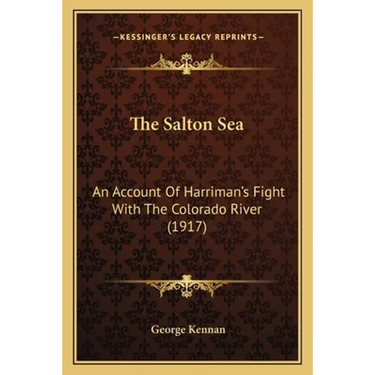 The Salton Sea: An Account Of Harriman's Fight With The Colorado River (1917)