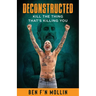 Deconstructed: Kill the Thing That's Killing You