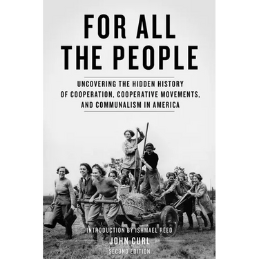 For All the People: Uncovering the Hidden History of Cooperation, Cooperative Movements, and Communalism in America