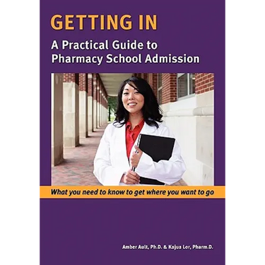Getting In: A Practical Guide to Pharmacy School Admission