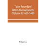 Town records of Salem, Massachusetts (Volume II) 1659-1680