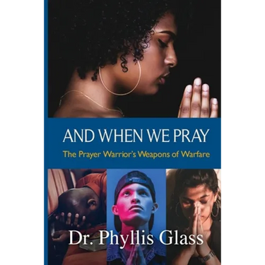 And When We Pray: The Prayer Warrior's Weapons of Warfare