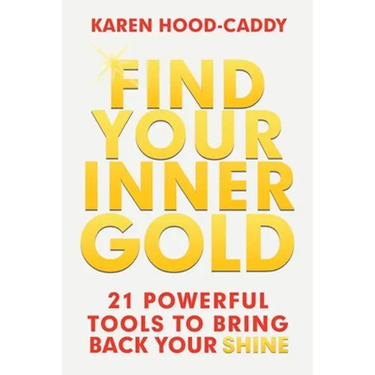 Find Your Inner Gold: 21 Powerful Tools to Bring Back Your Shine
