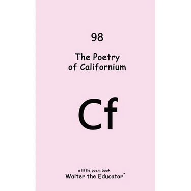 The Poetry of Californium