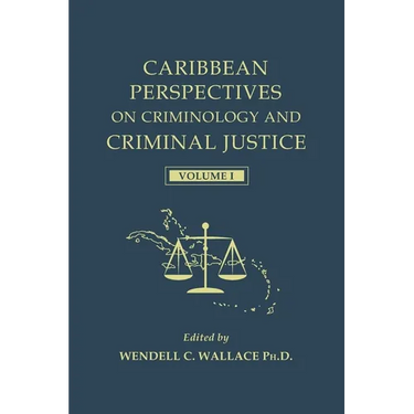 Caribbean Perspectives on Criminology and Criminal Justice: Volume 1