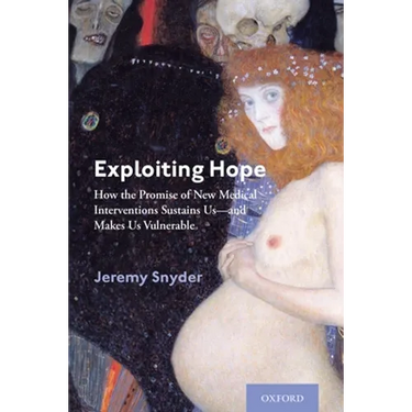 Exploiting Hope: How the Promise of New Medical Interventions Sustains Us--And Makes Us Vulnerable