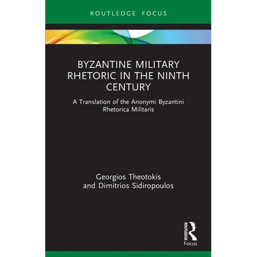 Byzantine Military Rhetoric in the Ninth Century: A Translation of the Anonymi Byzantini Rhetorica Militaris