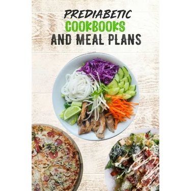 Prediabetic Cookbooks and Meal Plans: 14 days meal plan, Healthy, Delicious, Sugar Free Recipes, keep fit