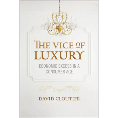 The Vice of Luxury: Economic Excess in a Consumer Age