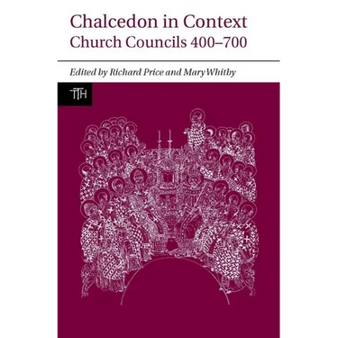 Chalcedon in Context: Church Councils 400 to 700