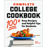 Complete College Cookbook: 100+ Easy Recipes and Helpful Tips for Students