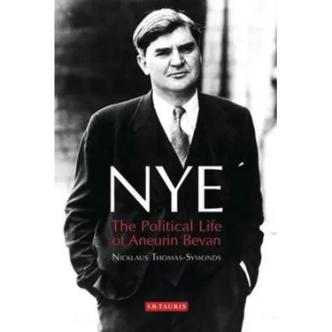 Nye: The Political Life of Aneurin Bevan