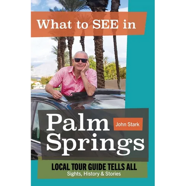 What to See in Palm Springs, Local Tour Guide Tells All: Sights, History & Stories