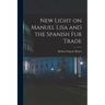 New Light on Manuel Lisa and the Spanish fur Trade