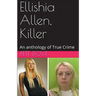 Ellishia Allen, Killer: An anthology of True Crime