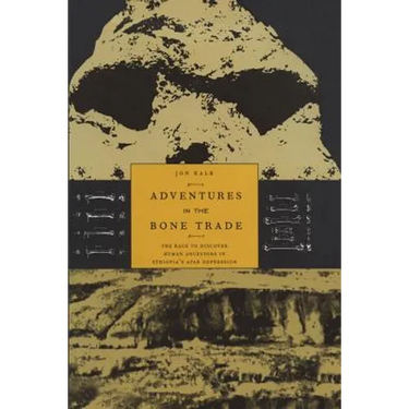 Adventures in the Bone Trade: The Race to Discover Human Ancestors in Ethiopia's Afar Depression