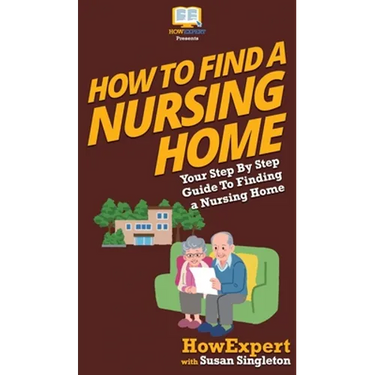 How to Find a Nursing Home: Your Step By Step Guide to Finding a Nursing Home